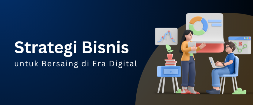 Strategi Bisnis untuk Bersaing di Era Digital.